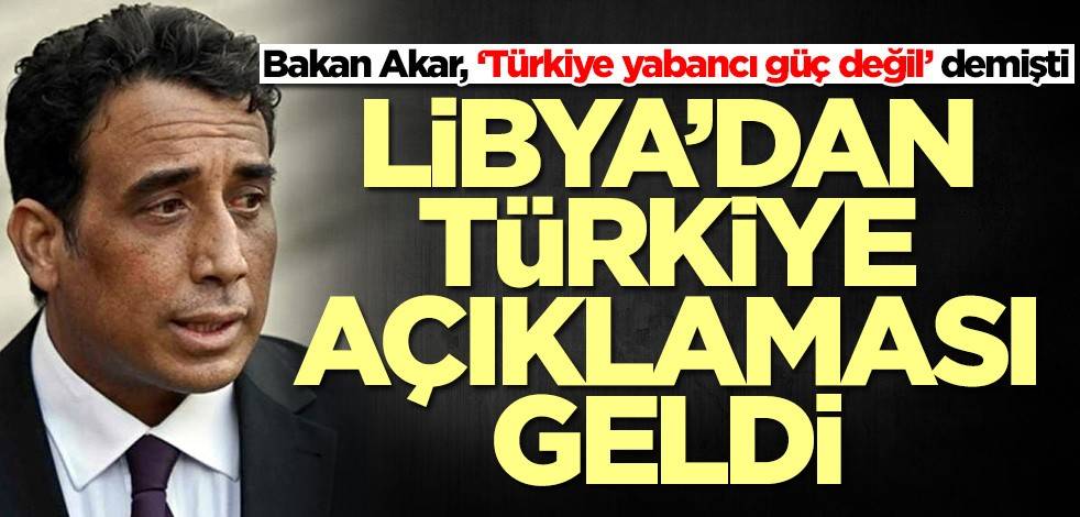 Bakan Akar, ‘Türkiye yabancı güç değil’ demişti! Libya'dan Türkiye açıklaması geldi