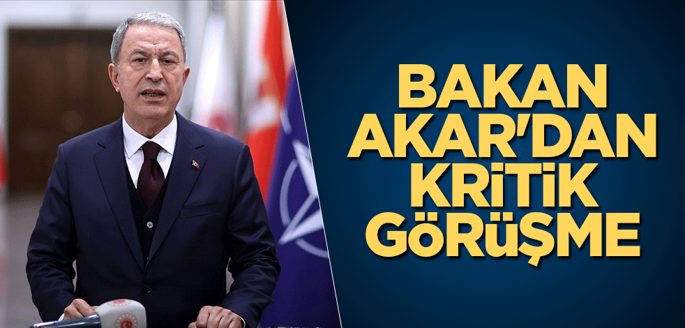 Bakan Akar'dan kritik görüşme
