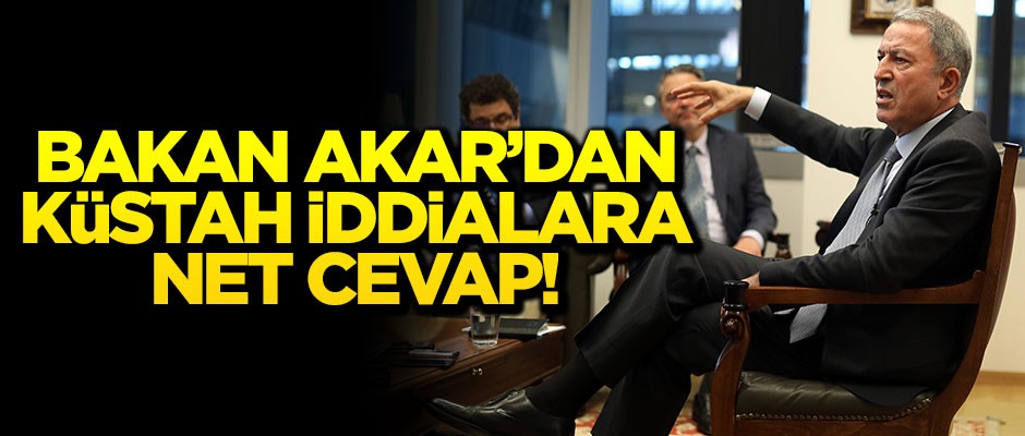 Bakan Akar'dan küstah iddialara net cevap!