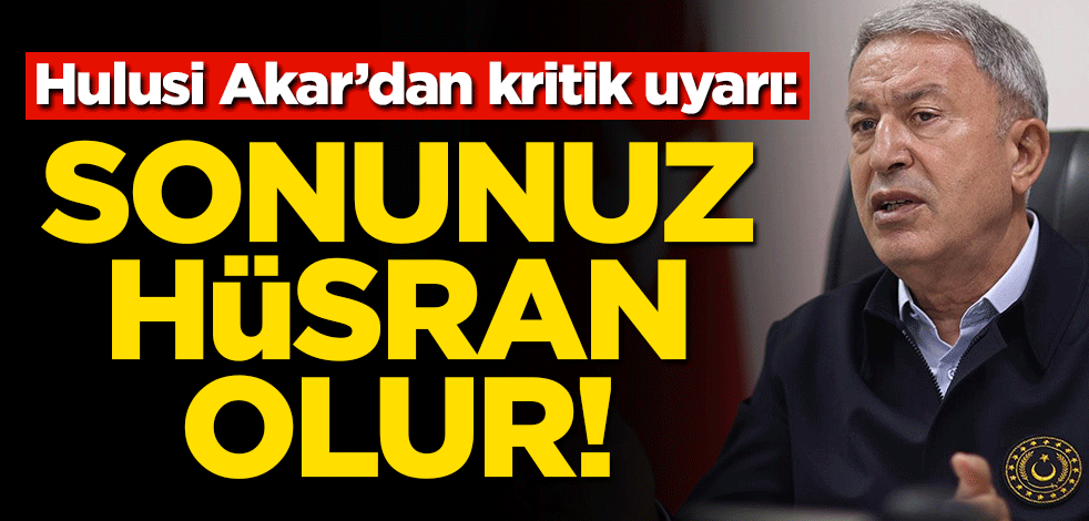 Bakan Akar'dan Yunanistan'a kritik uyarı: Sonunuz hüsran olur!