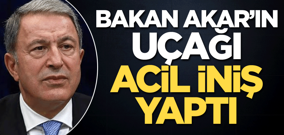 Bakan Akar'ın uçağı acil iniş yaptı