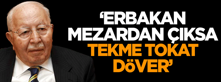 Bakan Akdağ: Erbakan mezardan çıksa...
