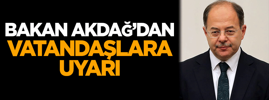 Bakan Akdağ'dan vatandaşlara uyarı