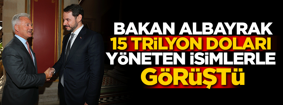 Bakan Albayrak 15 trilyon doları yöneten isimlerle görüştü