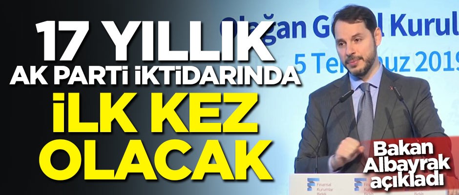 Bakan Albayrak: 17 yıllık AK Parti iktidarında ilk kez olacak