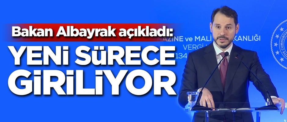 Bakan Albayrak açıkladı: Yeni sürece giriliyor