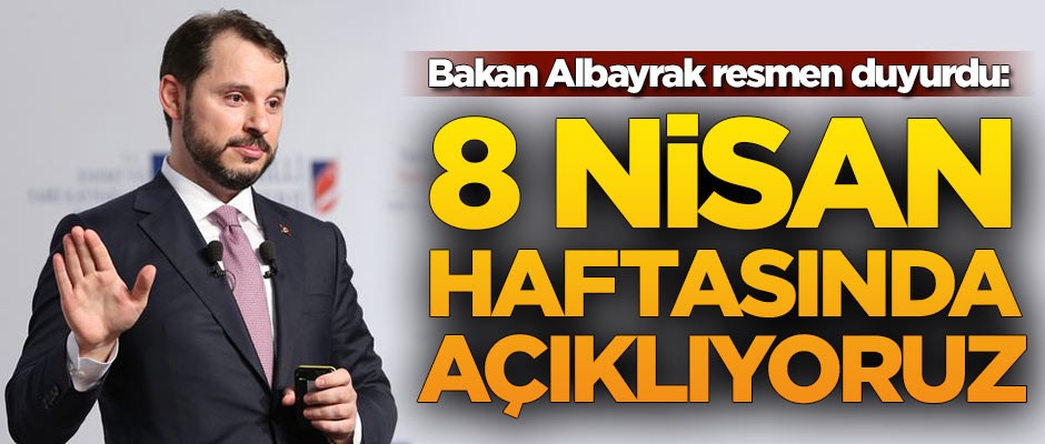 Bakan Albayrak duyurdu: 8 Nisan haftasında açıklıyoruz
