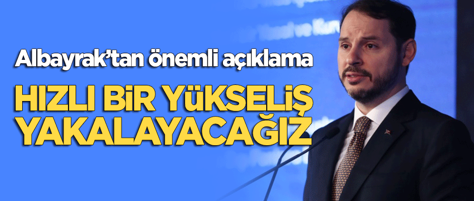 Bakan Albayrak: Hızlı bir yükseliş yakalayacağız