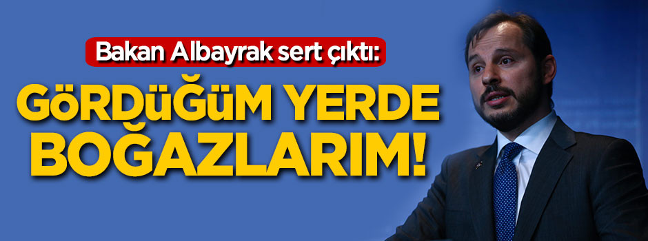 Bakan Albayrak sert çıktı: Gördüğüm yerde boğazlarım!