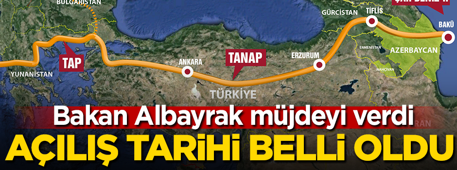 Bakan Albayrak TANAP'ın açılış tarihini açıkladı