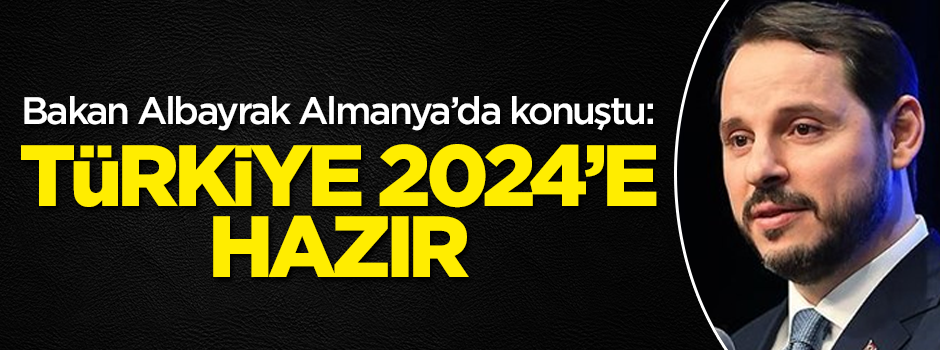 Bakan Albayrak: Türkiye 2024 için hazır