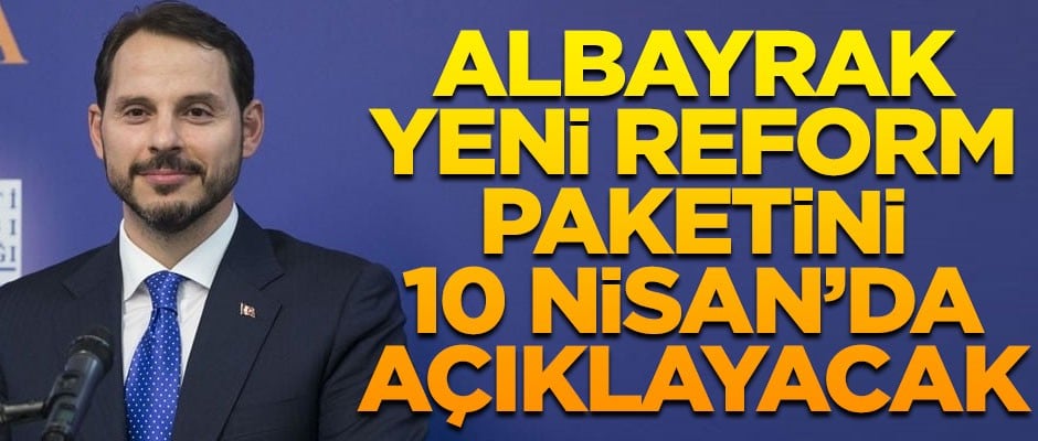 Bakan Albayrak, yeni reform paketini 10 Nisan'da açıklayacak