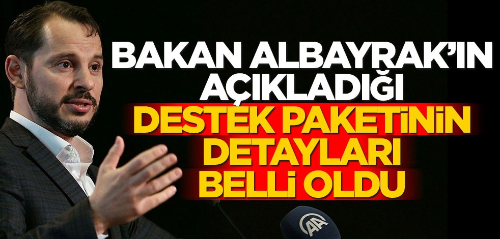 Bakan Albayrak'ın açıkladığı destek paketinin detayları belli oldu