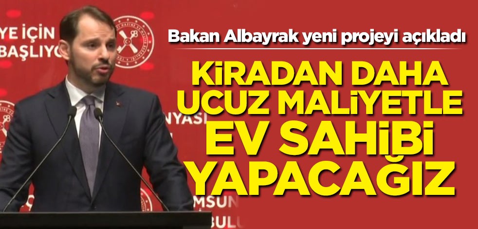 Bakan Albayrak'tan dar gelirliye ucuz konut müjdesi