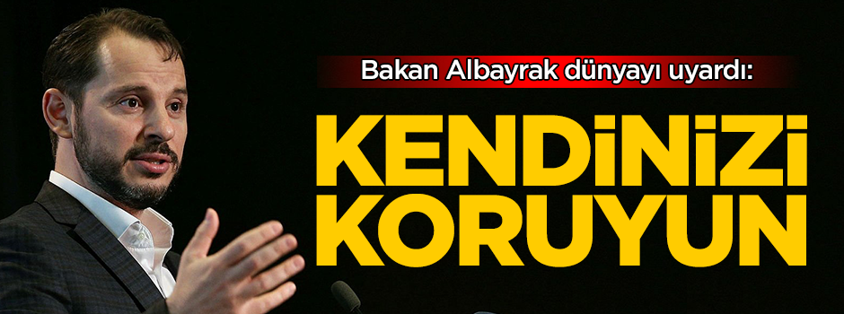 Bakan Albayrak'tan dünyaya kritik uyarı: Kendinizi koruyun