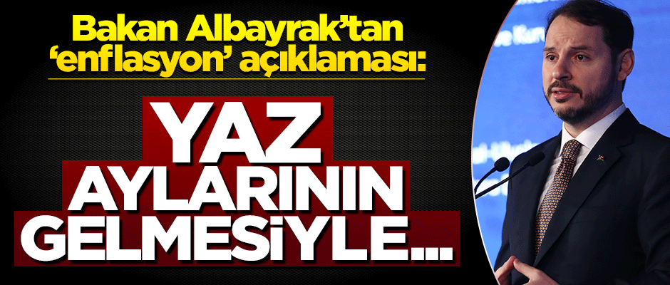 Bakan Albayrak'tan enflasyon açıklaması: Yaz aylarında daha da düşecek
