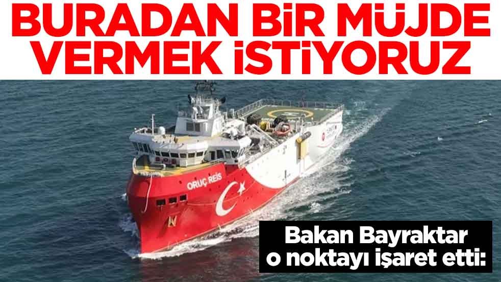 Bakan Bayraktar o noktayı işaret etti: Buradan bir müjde vermek istiyoruz