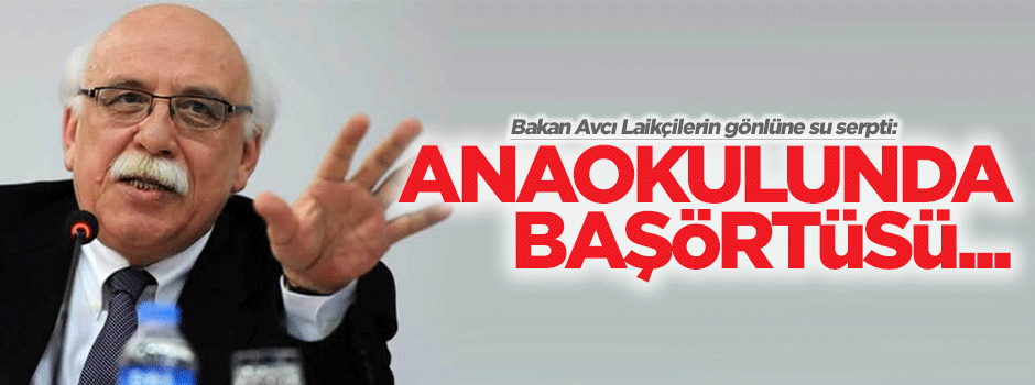 Bakan Avcı Laikçilerin gönüllerine su serpti: Anaokulunda başörtüsü...