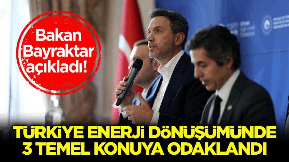 Bakan Bayraktar açıkladı! Türkiye enerji dönüşümünde 3 temel konuya odaklandı