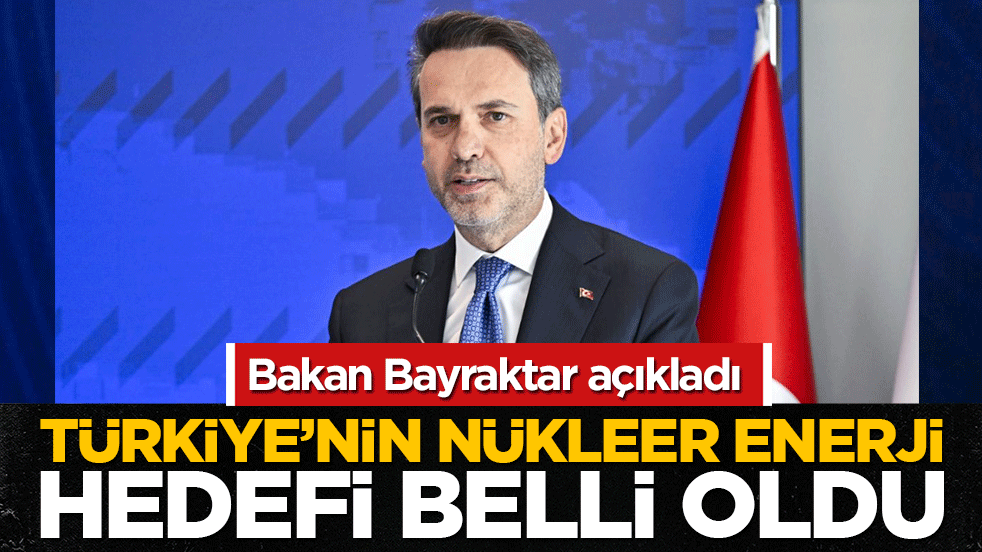 Bakan Bayraktar açıkladı: Türkiye’nin nükleer enerji hedefi belli oldu! 2050’de 20 bin megavat kapasite