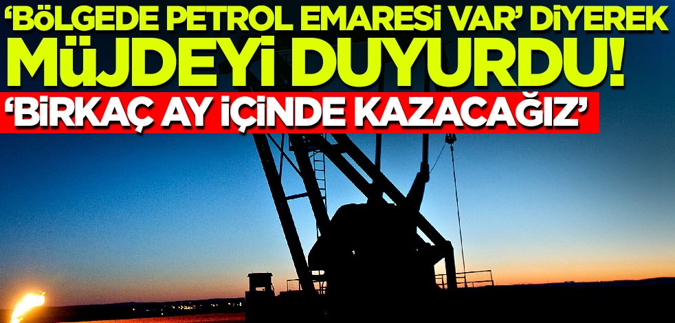 Bakan Bayraktar 'bölgede petrol emaresi var' diyerek müjdeyi duyurdu! 'Birkaç ay içinde kazacağız'