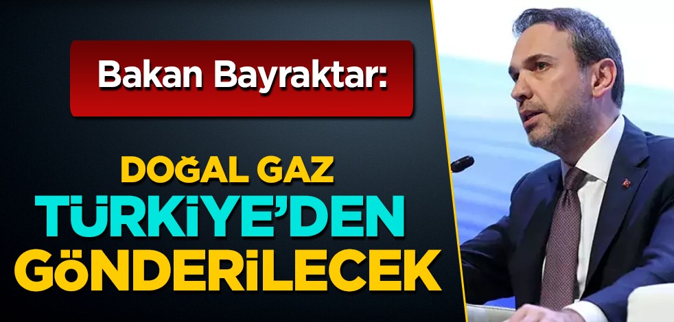Bayraktar duyurdu: Nahçıvan doğal gazı Türkiye üzerinden teslim edilecek! Azerbaycan ile Türkiye arasında plan