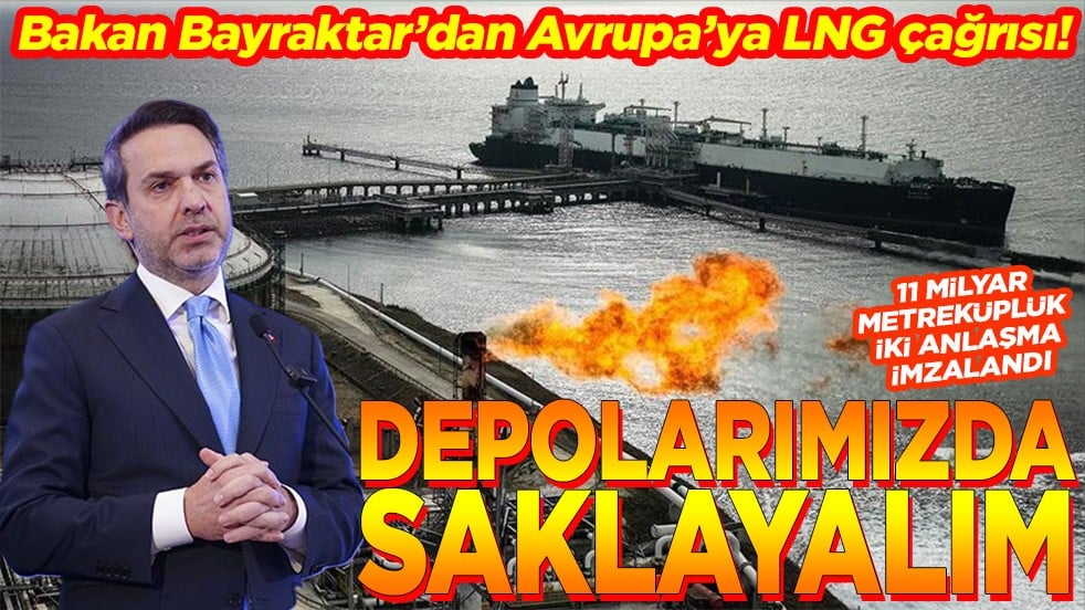 Bakan Bayraktar’dan Avrupa’ya LNG çağrısı! Depolarımızda saklayalım
