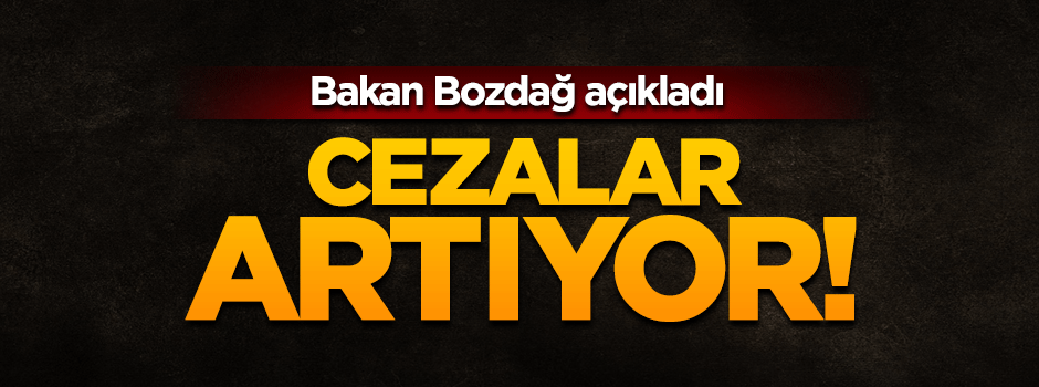 Bakan Bekir Bozdağ açıkladı: Cezalar artacak
