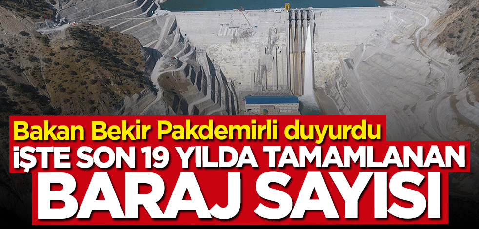 Bakan Bekir Pakdemirli duyurdu... İşte son 19 yılda tamamlanan baraj sayısı