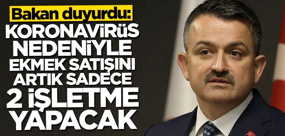 Bakan Bekir Pakdemirli duyurdu: Koronavirüs nedeniyle ekmek satışını artık sadece 2 işletme yapacak