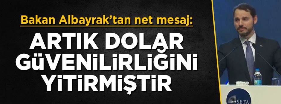 Bakan Berat Albayrak: Artık dolar güvenilirliğini yitirmiştir