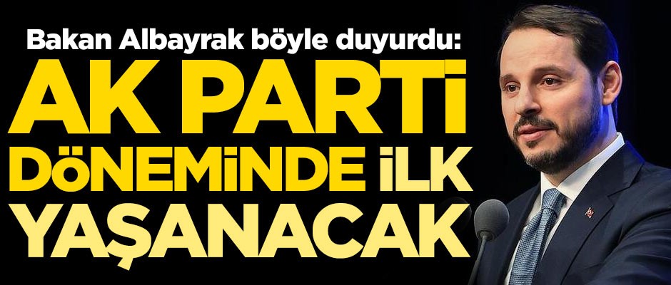 Bakan Berat Albayrak böyle duyurdu: AK Parti döneminde bir ilk yaşanacak