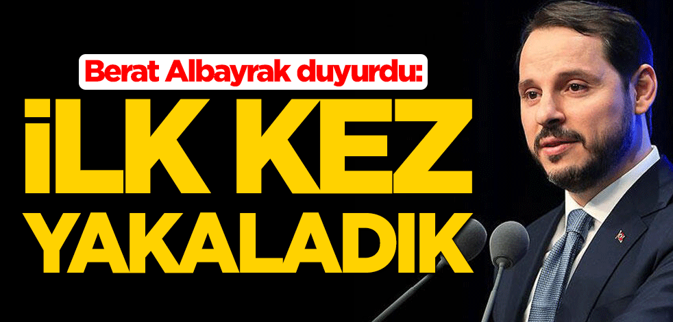 Bakan Berat Albayrak duyurdu: İlk kez yakaladık