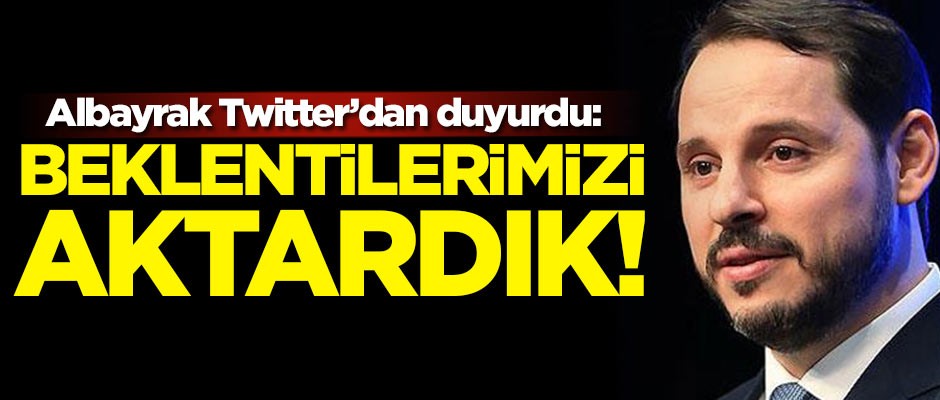 Bakan Berat Albayrak sosyal medyadan duyurdu: Beklentilerimizi aktardık!
