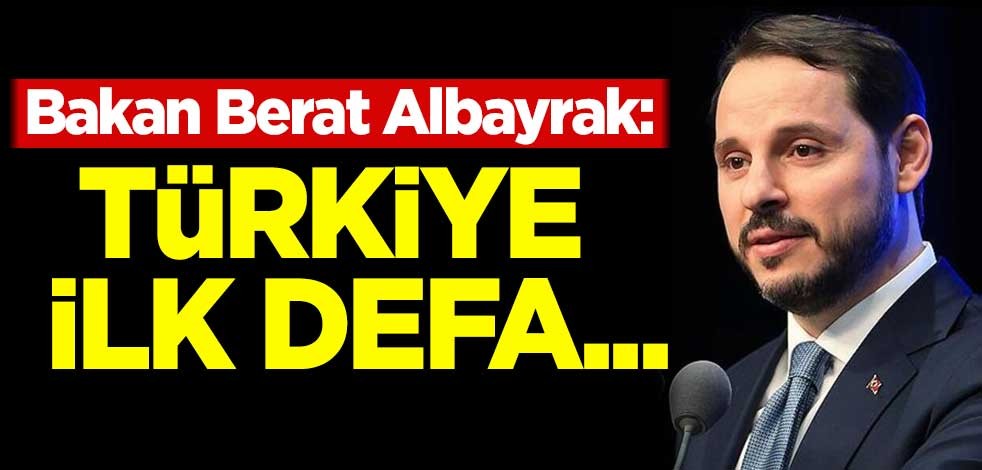 Bakan Berat Albayrak: Türkiye ilk defa...