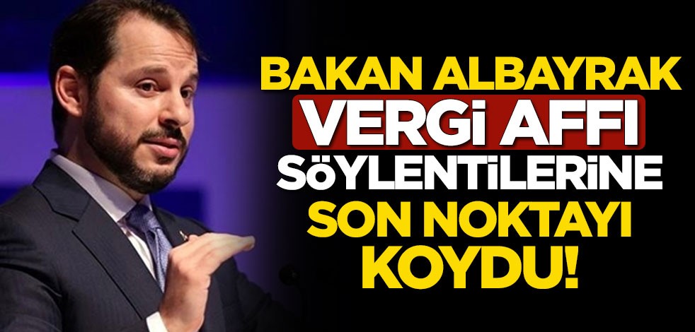 Bakan Berat Albayrak, vergi affı söylentilerine son noktayı koydu