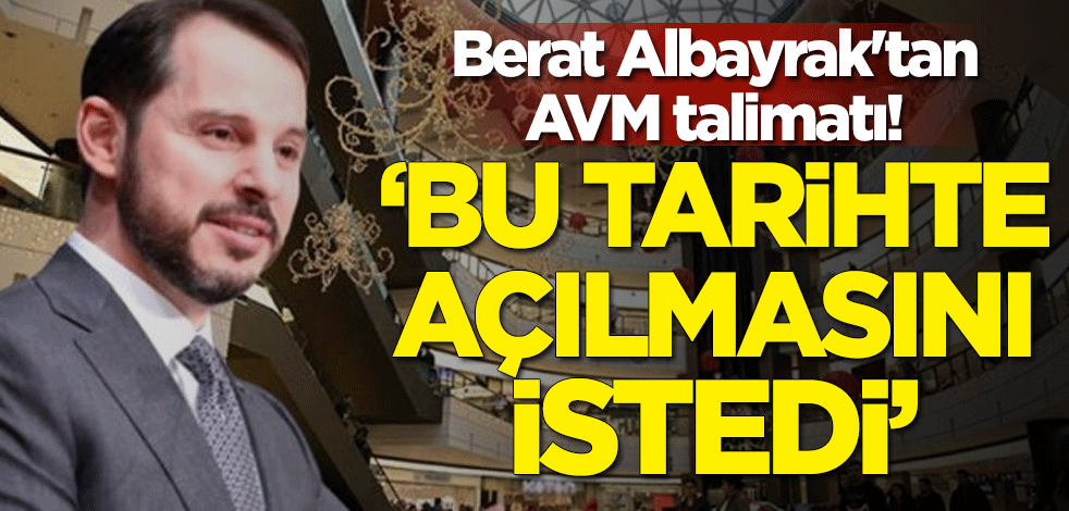 Bakan Berat Albayrak'tan AVM talimatı! 'Bu tarihte açılmasını istedi'