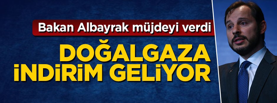 Bakan Albayrak'tan doğalgazda indirim müjdesi