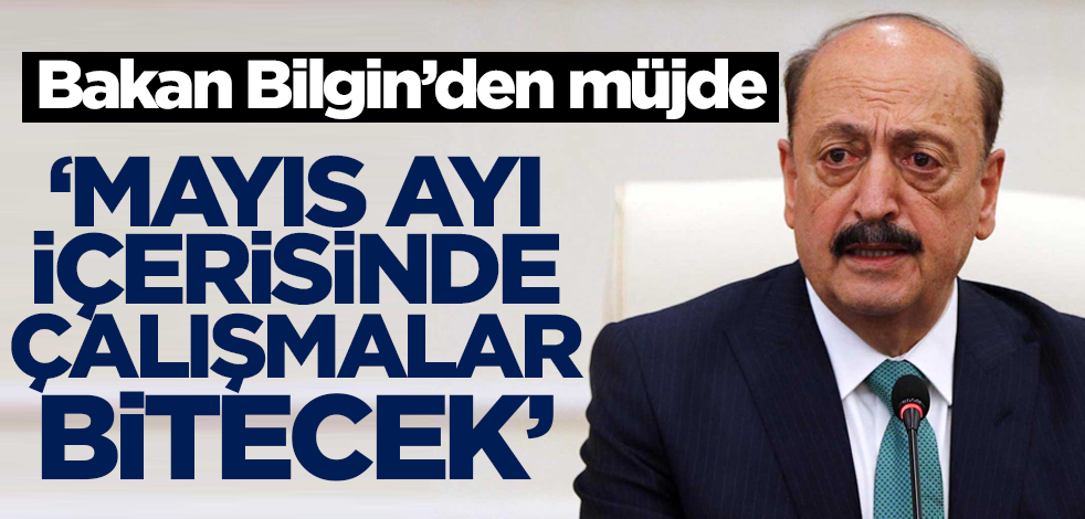 Bakan Bilgin: 3600 ek gösterge çalışmasını mayıs ayında bitireceğiz