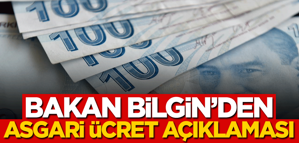 Bakan Bilgin'den asgari ücret açıklaması!