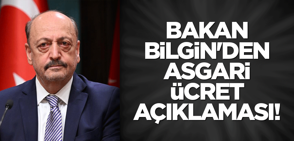 Bakan Bilgin'den asgari ücret açıklaması!