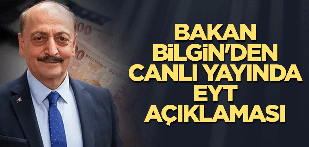 Bakan Bilgin'den canlı yayında EYT açıklaması