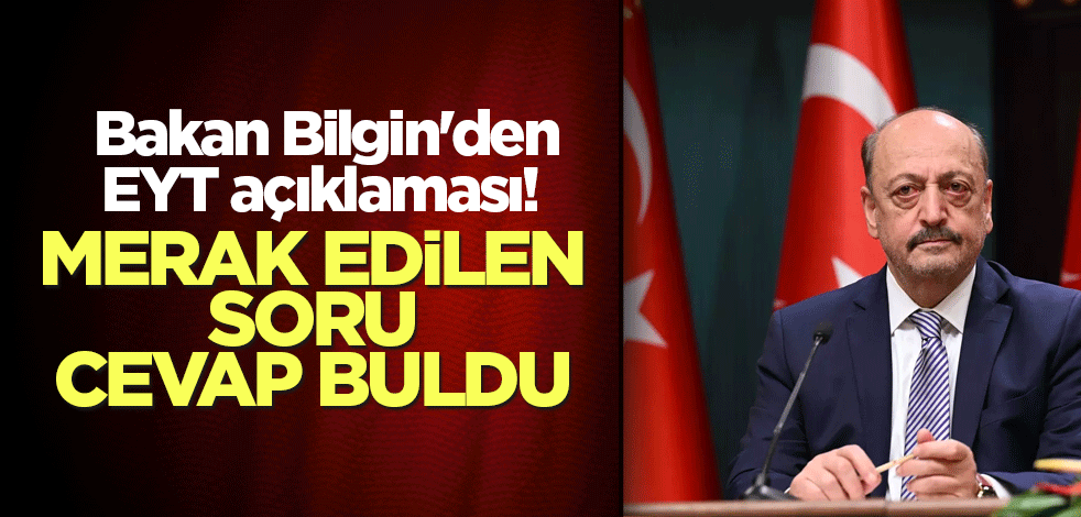 Bakan Bilgin'den EYT açıklaması! Merak edilen soru cevap buldu