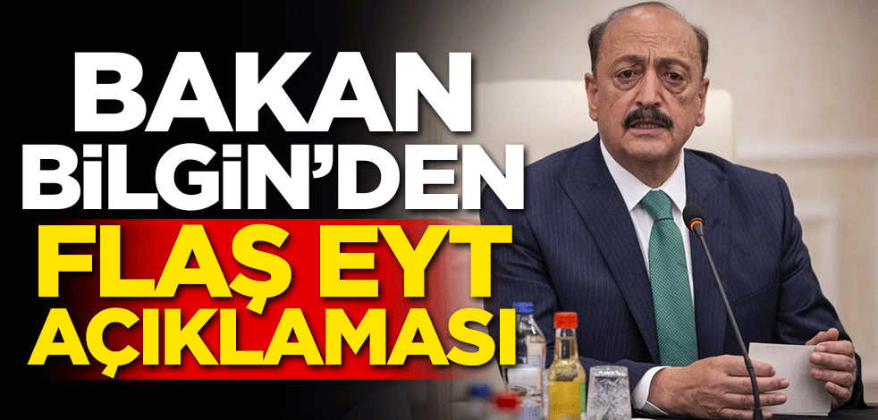 Bakan Bilgin'den flaş EYT açıklaması