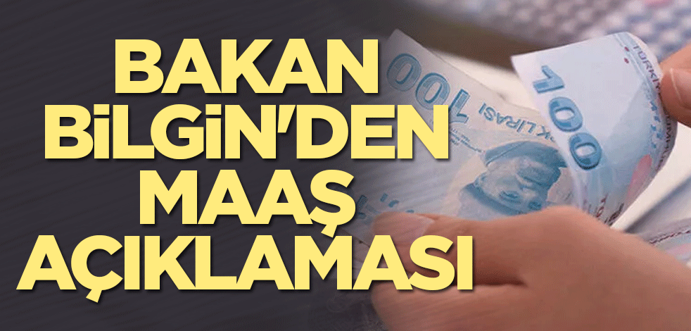 Bakan Bilgin'den maaş açıklaması