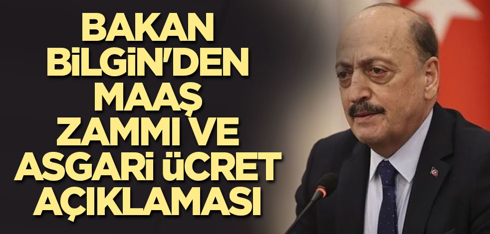 Bakan Bilgin'den maaş zammı ve asgari ücret açıklaması