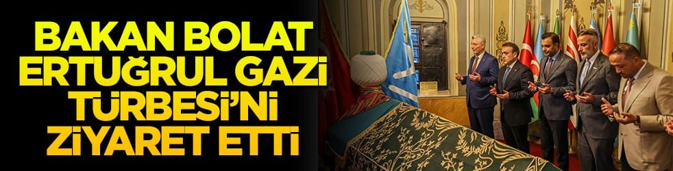 Bakan Bolat, Ertuğrul Gazi Türbesi’ni ziyaret etti