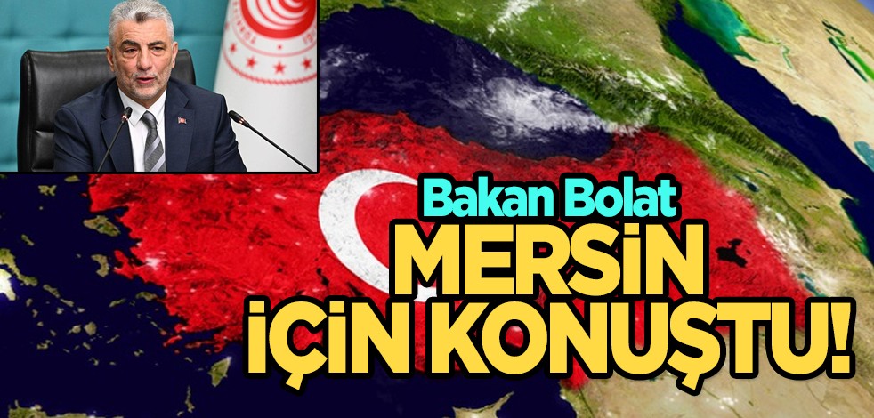 Bakan Bolat: 'Mersin'in sanayi ve ticaret 2024 hedefleri için o sözler! 100 milyar lira ödeyeceği rakam...