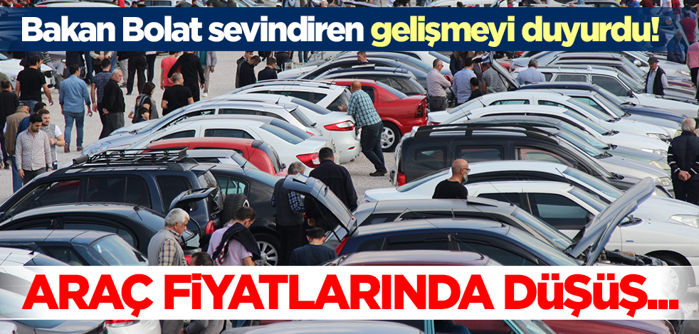 Bakan Bolat sevindiren gelişmeyi duyurdu! Otomobil fiyatlarında düşüş...