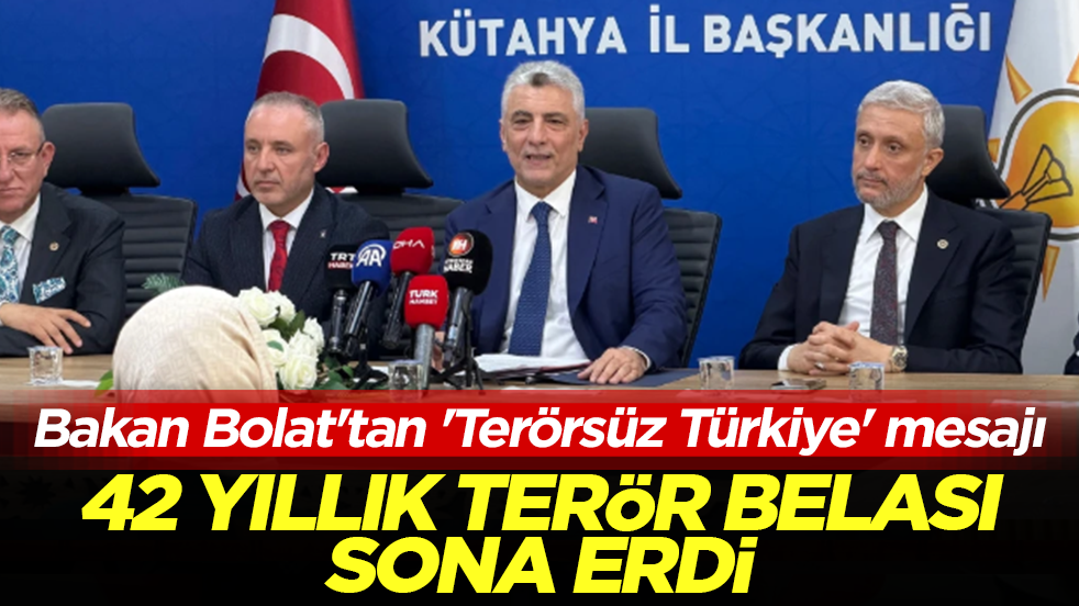 Bakan Bolat'tan 'Terörsüz Türkiye' mesajı: 42 yıllık terör belası sona erdi
